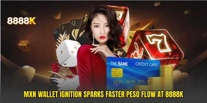 MXN Wallet Ignition Sparks Faster Peso Flow At 8888k