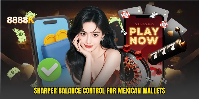Sharper balance control for Mexican wallets